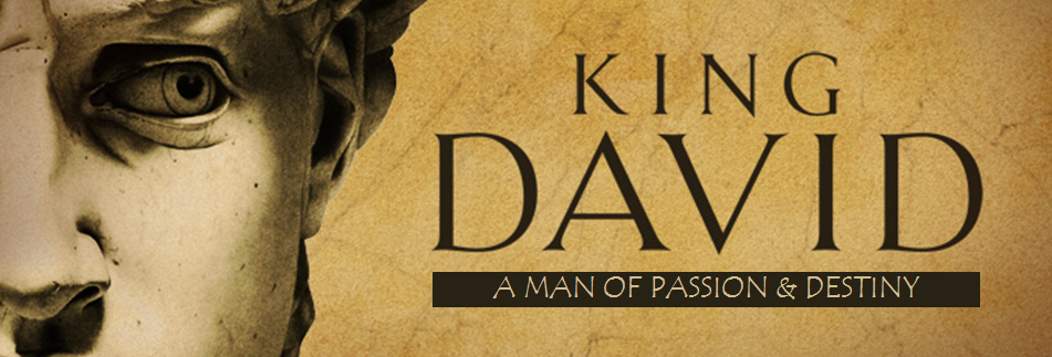 King David A Man Of Passion And Destiny Forest Hills Church